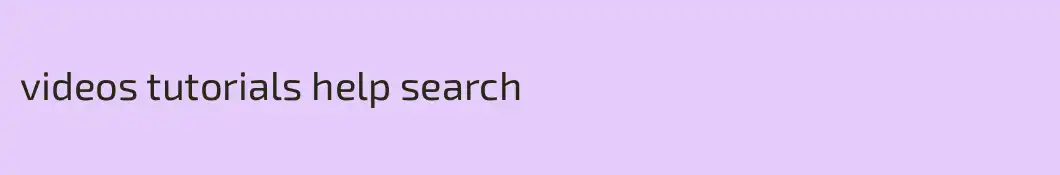 videos tutorials help search